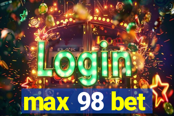 max 98 bet